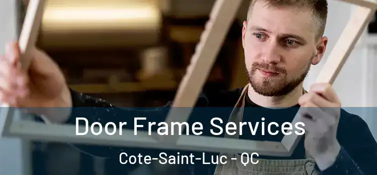  Door Frame Services Cote-Saint-Luc - QC